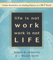 Life Is Not Work, Work Is Not Life: Simple Reminders for Finding Balance in a 24/7 World 1885171544 Book Cover