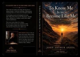 To Know Me is to Become Like Me: The Life Formed in Silence, Suffering, and Union B0HBWT7C1H Book Cover