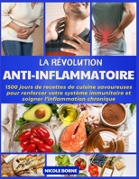 La Révolution Anti-Inflammatoire: 1500 jours de recettes de cuisine savoureuses pour renforcer votre système immunitaire et soigner l’inflammation chronique (French Edition) B0CTFNZC7K Book Cover