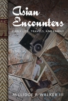 Asian Encounters: Early Life, Travels, and Family 1087962269 Book Cover