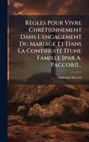 Règles Pour Vivre ChrÃ(c)tiennement Dans L'engagement Du Mariage Et Dans La ContinuitÃ(c) D'une Famille [par A. Paccori]... (French Edition) 1024756637 Book Cover