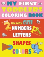 My First Toddler Coloring Book: Big Numbers, Letters, Alphabet, Shapes, and More B08X6DX8RC Book Cover