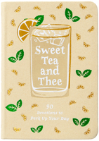 Sweet Tea and Thee: 90 Devotions to Perk Up Your Day 1424568781 Book Cover