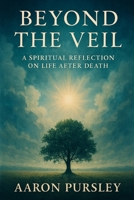Beyond the Veil: A Spiritual Reflection on Life After Death B0FLP9VV5F Book Cover