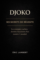 Djoko – Ses secrets de réussite: Loi d'attraction et combat pour la liberté B0FQJYZFCC Book Cover
