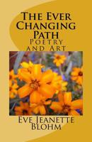 The Ever Changing Path : Poetry and Art 1536917257 Book Cover