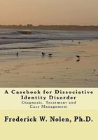 A Casebook for Dissociative Identity Disorder: Diagnosis, Treatment and Case Management 1448612063 Book Cover