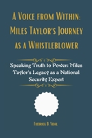 A Voice from Within: Miles Taylor's Journey as a Whistleblower: Speaking Truth to Power: Miles Taylor's Legacy as a National Security Expert B0F4KW9CT7 Book Cover