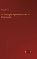 Die Volkssagen Ostpreussens, Litauens Und Westpreussens 384602368X Book Cover