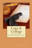 Cops & College: Lessons in Professionalism 1453725342 Book Cover