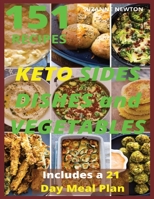 Keto Sides Dishes and Vegetables: 151 Easy To Follow Recipes for Ketogenic Weight-Loss, Natural Hormonal Health & Metabolism Boost Includes a 21 Day Meal Plan 1801697922 Book Cover