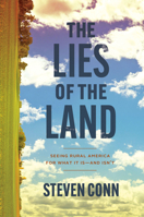 The Lies of the Land: Seeing Rural America for What It Is—and Isn’t 0226826902 Book Cover