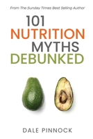 101 Nutrition Myths Debunked: The Real Science Behind Diet Trends and Misinformation 1068370203 Book Cover