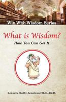 What is Wisdom?: And how can you get it? 1544295464 Book Cover