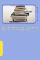 The Ordinary Guide To Writing Your Extraordinary Book 1514795884 Book Cover