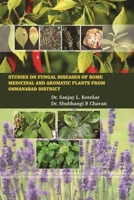 Studies on Fungal Diseases of Some Medicinal and Aromatic Plants from Osmanabad District 1387009397 Book Cover