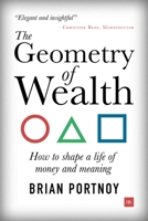 The Geometry of Wealth: How to Shape a Life of Money and Meaning 0857196715 Book Cover