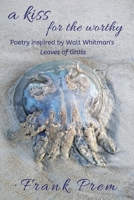 A Kiss For The Worthy: Poetry inspired by the Walt Whitman poem 'Leaves of Grass' (A Love Poetry Trilogy) (Arabic Edition) 1925963047 Book Cover