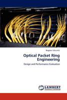 Optical Packet Ring Engineering: Design and Performance Evaluation 3845438193 Book Cover