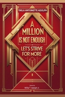 A Million Is Not Enough, Let's Strive For More 3854796307 Book Cover