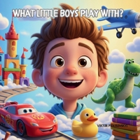 What Little Boys Play With? B0FKYZQT2K Book Cover