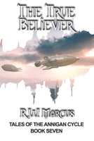 The True Believer (Tales of the Annigan Cycle) B0CJDDNGYS Book Cover