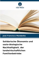 Solidarische Ökonomie und sozio-ökologische Nachhaltigkeit. der landwirtschaftlichen Familienbetriebe (German Edition) 6203921173 Book Cover