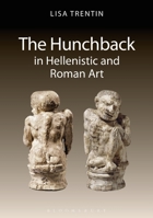 The Hunchback in Hellenistic and Roman Art 1350019143 Book Cover