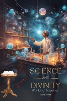 Science and Divinity Working Together 1805580434 Book Cover