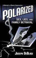 Polarized: Sex, Lies, and Family Betrayal 0615895654 Book Cover