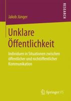 Unklare �ffentlichkeit: Individuen in Situationen Zwischen �ffentlicher Und Nicht�ffentlicher Kommunikation 3658188871 Book Cover