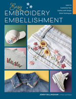 Easy Embroidery Embellishment: Learn to Customize Your Clothes with Simple Stitch Techniques 076039556X Book Cover