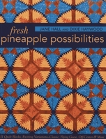 Fresh Pineapple Possibilities-Print-On-Demand-Edition: 11 Quilt Blocks, Exciting Variations-Classic, Flying Geese, Off-Center & More 1607057425 Book Cover