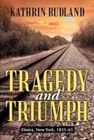 Tragedy and Triumph: Elmira, New York, 1835-65 1475921705 Book Cover