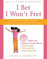 I Bet I Won't Fret: A Workbook to Help Children With Generalized Anxiety Disorder 1572246006 Book Cover