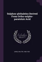 Sulphon-Phthale�ns Derived from Ortho-Sulpho-Paratoluic Acid 1377946479 Book Cover