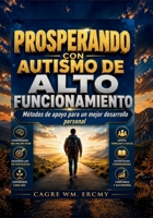 PROSPERANDO CON AUTISMO DE ALTO FUNCIONAMIENTO: Métodos de apoyo para un mejor desarrollo personal (Spanish Edition) B0GYLZS3PZ Book Cover