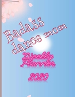 Badass Dance Mom Weekly Planner 2020: January to December 2020 Weekly And Monthly At-A-Glance Diary Organizer 1692723197 Book Cover