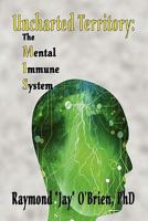 Uncharted Territory: The Mental Immune System 1604415886 Book Cover