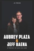 Aubrey Plaza and Jeff Baena: A Portrait of Love and Loss B0DSBT2YK1 Book Cover