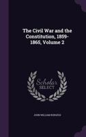 The Civil War and the Constitution, 1859-1865; Volume 2 1018368302 Book Cover