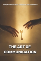 The Art of Communication: A Key to Relationships, Influence, and Confidence B0FG11BK41 Book Cover
