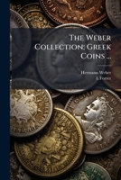 The Weber Collection; Greek Coins ... 1176510134 Book Cover