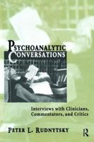 Psychoanalytic Conversations: Interviews with Clinicians, Commentators, and Critics 1138005592 Book Cover