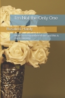 I”m Not The Only One: How God remembered me and this is my testimony 170704399X Book Cover