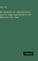 Die Geschichte der sizilischen Flotte unter der Regierung Konrads IV. und Manfreds (1250-1266) (German Edition) 3563431922 Book Cover