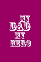 My Dad My Hero: Notebooks are a very essential part for taking notes, as a diary, writing thoughts and inspirations, tracking your goals, for homework, planning and organizing.Great gift for Father's  1697521339 Book Cover