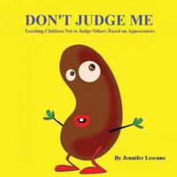 Don't Judge Me: Teaching Children Not to Judge Others Based on Appearances 1539052869 Book Cover