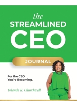 The Streamlined CEO Journal: For the CEO You're Becoming B0HD1BPQ4B Book Cover