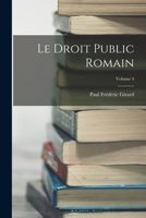 Le Droit Public Romain; Volume 4 101801232X Book Cover